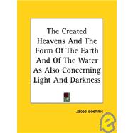 The Created Heavens and the Form of the Earth and of the Water As Also Concerning Light and Darkness
