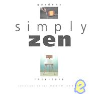 Simply Zen : Interiors and Gardens
