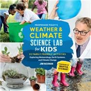 Professor Figgy's Weather and Climate Science Lab for Kids 52 Family-Friendly Activities Exploring Meteorology, Earth Systems, and Climate Change