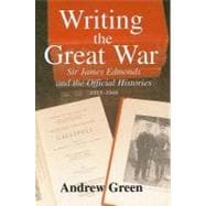 Writing the Great War: Sir James Edmonds and the Official Histories, 1915-1948,9780203500859