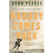 Nobody Comes Back A Novel of the Battle of the Bulge