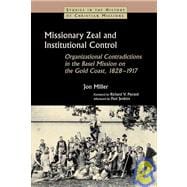 Missionary Zeal and Institutional Control : Organizational Contradictions in the Basel Mission on the Gold Coast, 1828-1917
