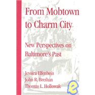 From Mobtown to Charm City : Papers from the Baltimore History Conference