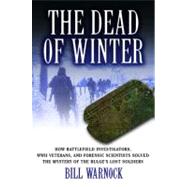 The Dead of Winter The Battlefield Investigation for Missing GIs Lost During the Bulge