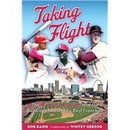 Taking Flight The St. Louis Cardinals and the Building of Baseball's Best Franchise