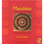 Mandalas Ventanas del Alma : Mandalas con Valor Terapeutico y Creativo de Todas las Epocas, Culturas y Tradiciones