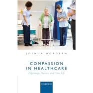 Compassion in Healthcare Pilgrimage, Practice, and Civic Life