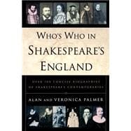Who's Who in Shakespeare's England : Over 700 Concise Biographies of Shakespeare's Contemporaries