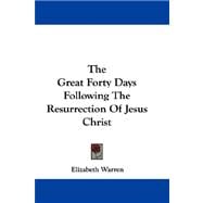 The Great Forty Days Following the Resurrection of Jesus Christ