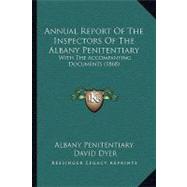 Annual Report of the Inspectors of the Albany Penitentiary : With the Accompanying Documents (1868)