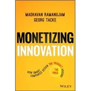 Monetizing Innovation How Smart Companies Design the Product Around the Price