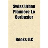 Swiss Urban Planners : Le Corbusier