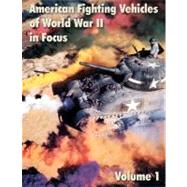 American Fighting Vehicles of World War II in Focus