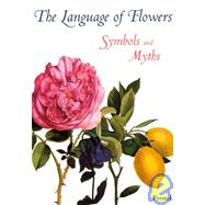 The Language of Flowers Symbols and Myths