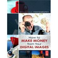 Microstock Photography : How to Make Money from Your Digital Images
