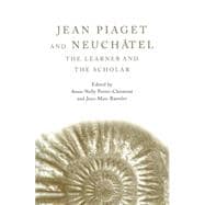 Jean Piaget and NeuchGtel: The Learner and the Scholar,9780415650861