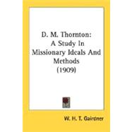 D M Thornton : A Study in Missionary Ideals and Methods (1909)