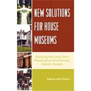 New Solutions for House Museums Ensuring the Long-Term Preservation of America's Historic Houses