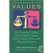 Alternative Values For and Against Wealth, Power, Fame, Praise, Glory, and Physical Pleasure