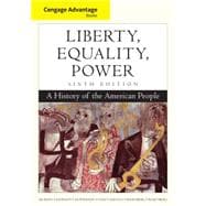 Cengage Advantage Books: Liberty, Equality, Power : A History of the American People