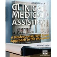 Clinical Medical Assisting A Professional, Field Smart Approach to the Workplace