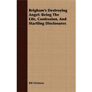 Brigham's Destroying Angel : Being the Life, Confession, and Startling Disclosures