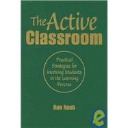 The Active Classroom; Practical Strategies for Involving Students in the Learning Process