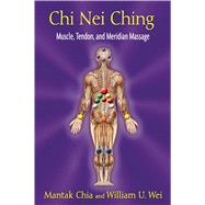 Chi Nei Ching: Muscle, Tendon, and Meridian Massage