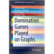 Domination Games Played on Graphs