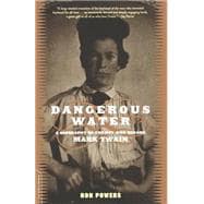 Dangerous Water A Biography Of The Boy Who Became Mark Twain
