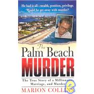 Palm Beach Murder : The True Story of a Millionaire, Marriage, and Murder