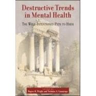 Destructive Trends in Mental Health: The Well Intentioned Path to Harm
