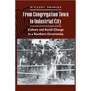 From Congregation Town to Industrial City : Culture and Social Change in a Southern Community