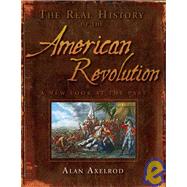 The Real History of the American Revolution A New Look at the Past