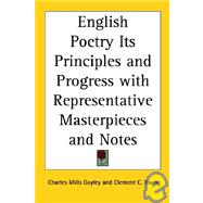 English Poetry: Its Principles and Progress With Representative Masterpieces and Notes
