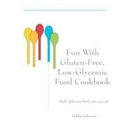 Fun With Gluten-Free, Low-Glycemic Food Cookbook