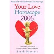 Your Love Horoscope 2006 : Your Essential Astrological Guide to Romance and Relationships