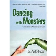 Dancing with Monsters : Chronic Illness as Creative Transformation,9780595510863