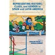 Representing History, Class, and Gender in Spain and Latin America Children and Adolescents in Film