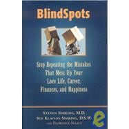 BlindSpots Stop Repeating Mistakes That Mess Up Your Love Life, Career, Finances, Marriage, and Happiness