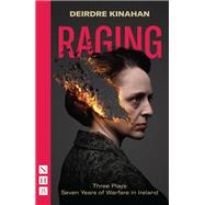 Raging: Three Plays/Seven Years of Warfare in Ireland (NHB Modern Plays)