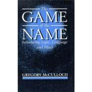The Game of the Name Introducing Logic, Language and Mind