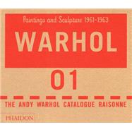 The Andy Warhol Catalogue Raisonné Paintings and Sculpture 1961-1963 (Volume 1)