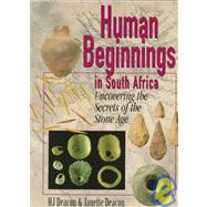 Human Beginnings in South Africa Uncovering the Secrets of the Stone Age