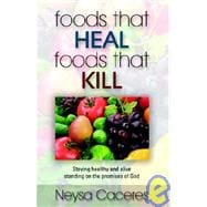 Foods That Heal, Foods That Kill : Staying Healthy and Alive Standing on the Promises of God