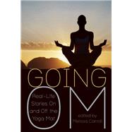 Going Om Real-Life Stories on and Off the Yoga Mat