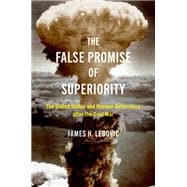 The False Promise of Superiority The United States and Nuclear Deterrence after the Cold War