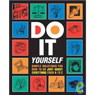 Do It Yourself!: Simple Solutions for How To Do Just About Everything