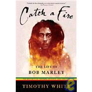 Catch a Fire The Life of Bob Marley