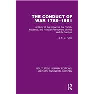 The Conduct of War 1789-1961: A Study of the Impact of the French, Industrial and Russian Revolutions on War and Its Conduct